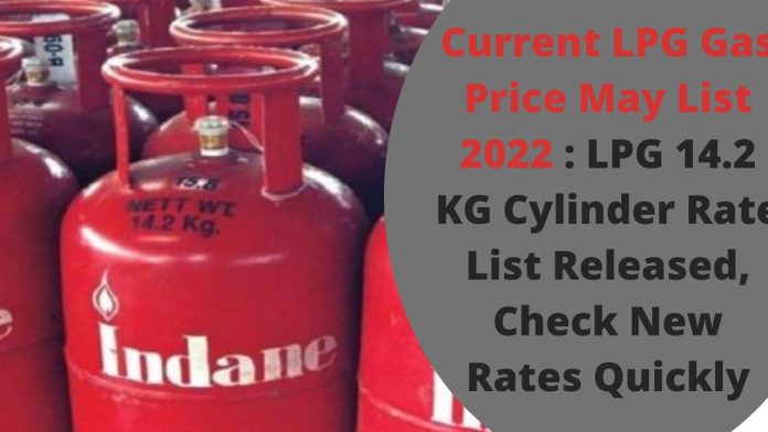 Current LPG Gas Price May List 2022 : LPG 14.2 KG Cylinder Rate List Released, Check New Rates Quickly