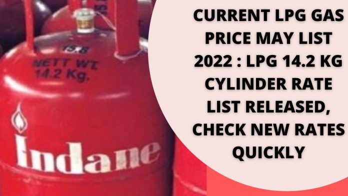 Current LPG Gas Price May List 2022 : LPG 14.2 KG Cylinder Rate List Released, Check New Rates Immediately