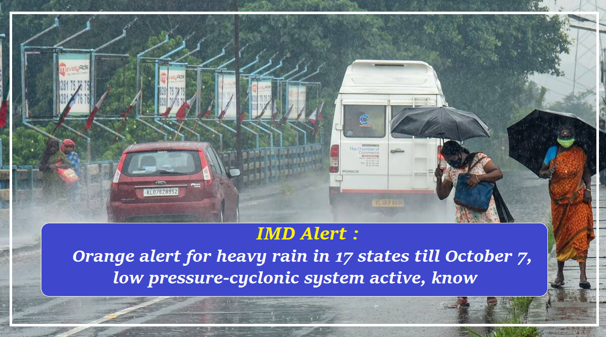 IMD Alert : Orange alert for heavy rain in 17 states till October 7, low pressure-cyclonic system active, know IMD Alert : Orange alert for heavy rain in 17 states till October 7, low pressure-cyclonic system active, know