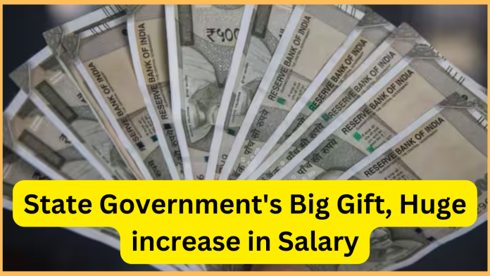 Salary Hike : Big gift from the state government! Huge increase in salary, now up to Rs 1.50 lakh will come into the account, they will get benefits