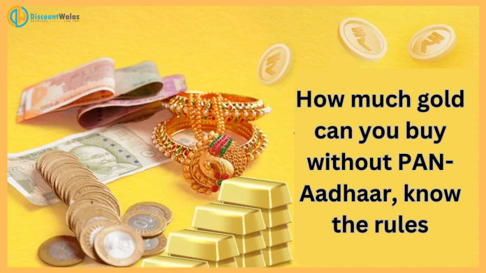 Income Tax Rules: Big News!How much gold can you buy without PAN-Aadhaar, know the rules