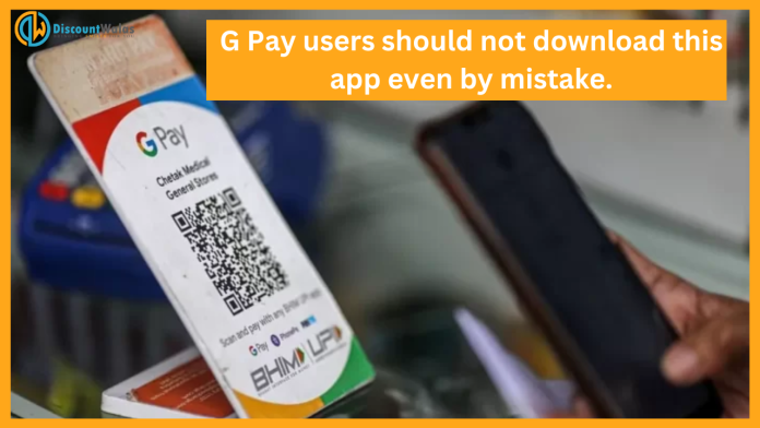 G Pay users should not download this app even by mistake, check immediately otherwise....