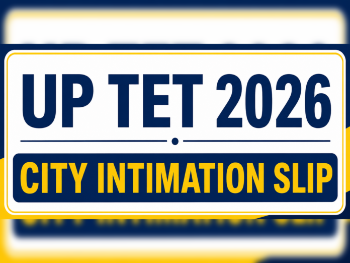 up-tet-2026-city-intimation-slip-released-at-upsssc-gov-in-check-steps-to-download-details-about-admit-card-and-more